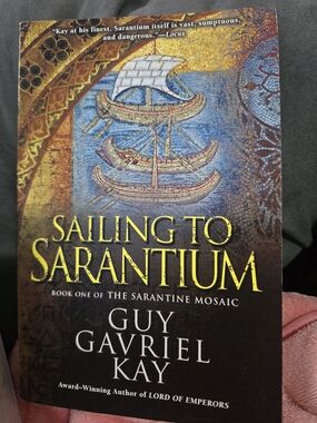 Sailing to Sarantium by Guy Gavriel Kay - Sarantine Mosaic Book 1